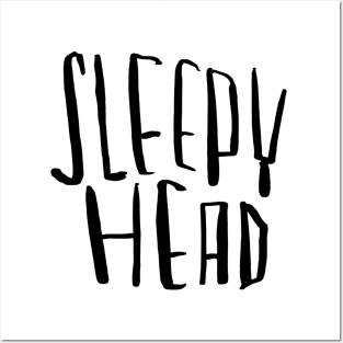 Sleepy head, for sleepyhead Posters and Art